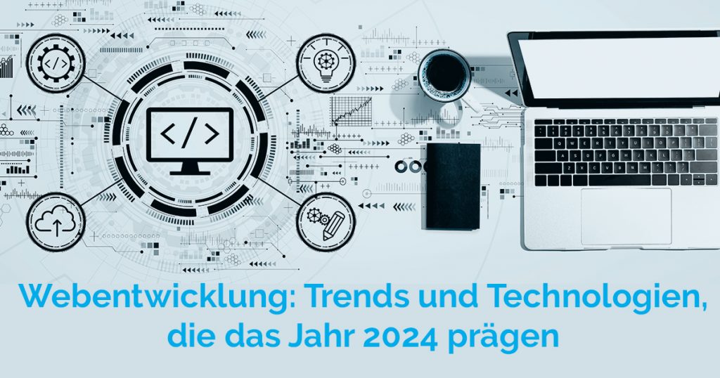Webentwicklung: Trends und Technologien, die das Jahr 2024 prägen